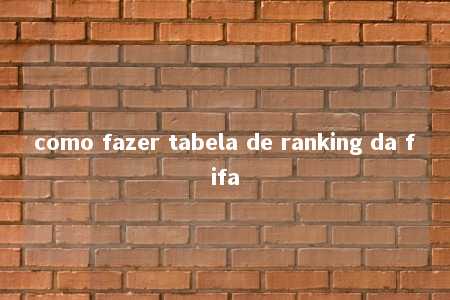 como fazer tabela de ranking da fifa