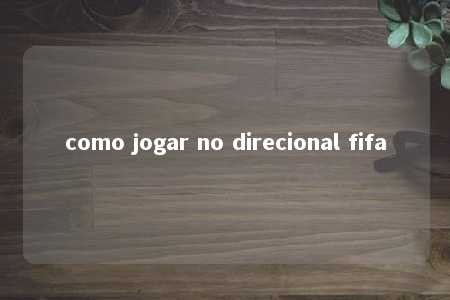 como jogar no direcional fifa