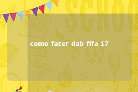 como fazer dab fifa 17