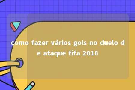 como fazer vários gols no duelo de ataque fifa 2018