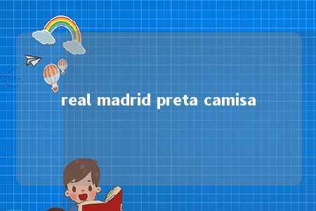 real madrid preta camisa