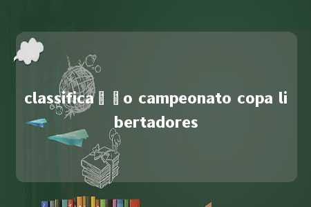 classificação campeonato copa libertadores