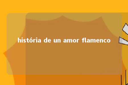 história de un amor flamenco