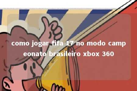 como jogar fifa 17 no modo campeonato brasileiro xbox 360