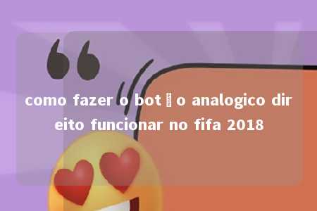 como fazer o botão analogico direito funcionar no fifa 2018