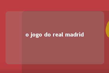 o jogo do real madrid