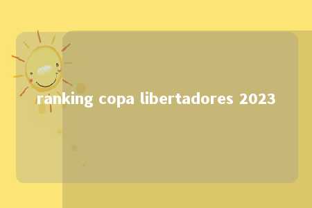 ranking copa libertadores 2023