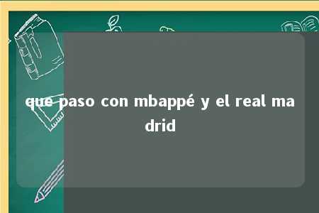 que paso con mbappé y el real madrid