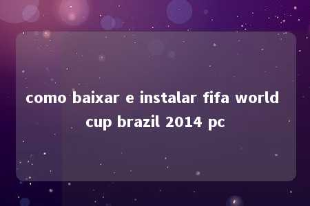 como baixar e instalar fifa world cup brazil 2014 pc