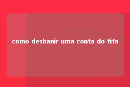 como desbanir uma conta do fifa