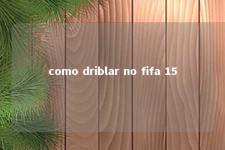 como driblar no fifa 15