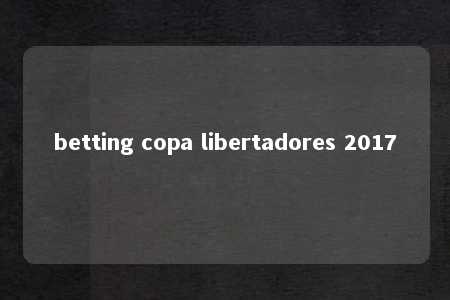 betting copa libertadores 2017