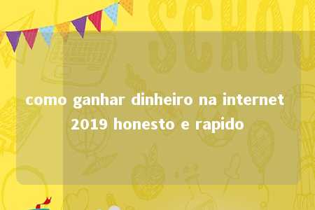 como ganhar dinheiro na internet 2019 honesto e rapido