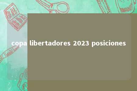 copa libertadores 2023 posiciones