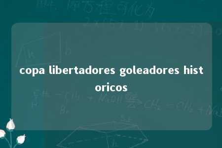 copa libertadores goleadores historicos