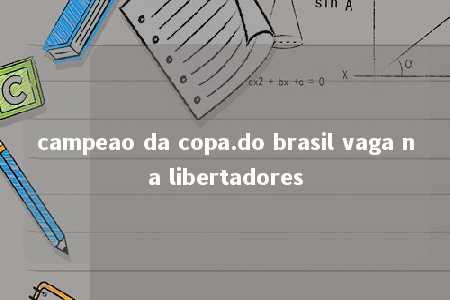 campeao da copa.do brasil vaga na libertadores