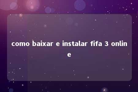 como baixar e instalar fifa 3 online