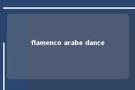 flamenco arabe dance