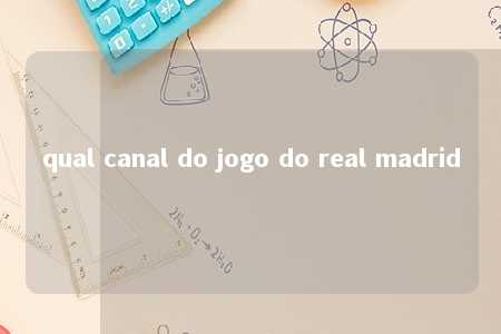 qual canal do jogo do real madrid