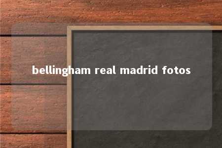 bellingham real madrid fotos