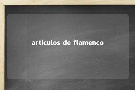 articulos de flamenco