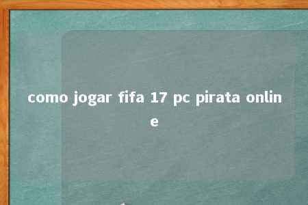 como jogar fifa 17 pc pirata online