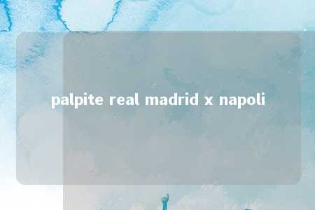 palpite real madrid x napoli