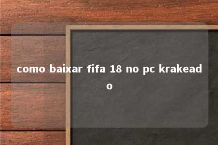 como baixar fifa 18 no pc krakeado