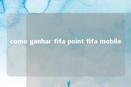 como ganhar fifa point fifa mobile