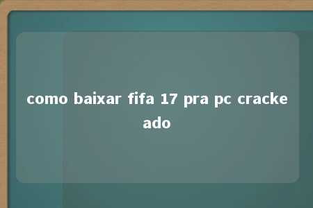 como baixar fifa 17 pra pc crackeado