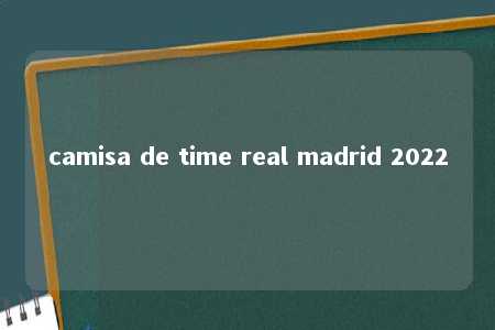 camisa de time real madrid 2022