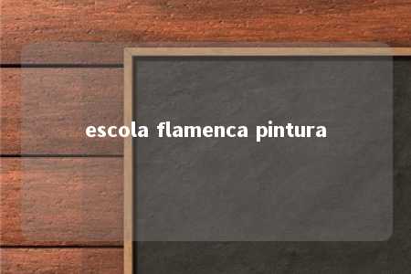 escola flamenca pintura