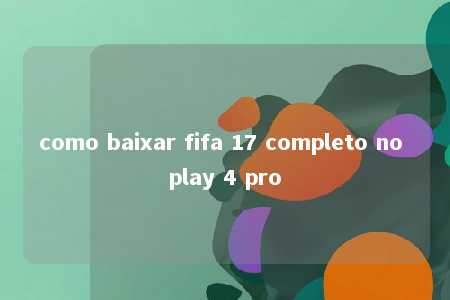 como baixar fifa 17 completo no play 4 pro