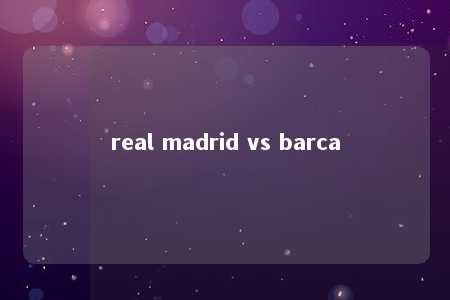 real madrid vs barca