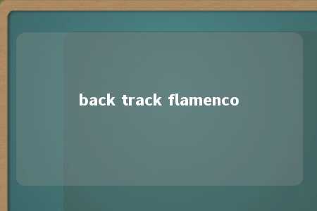 back track flamenco