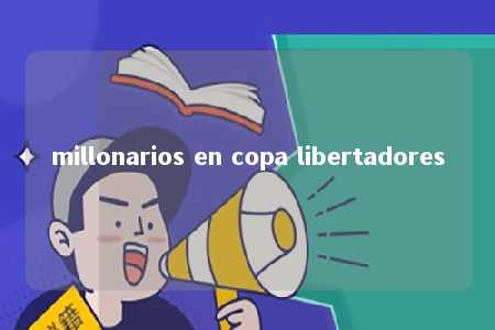 millonarios en copa libertadores