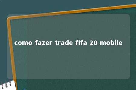 como fazer trade fifa 20 mobile