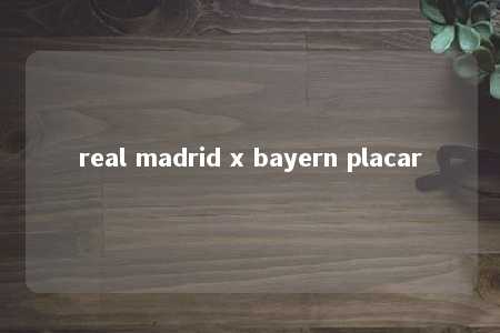 real madrid x bayern placar