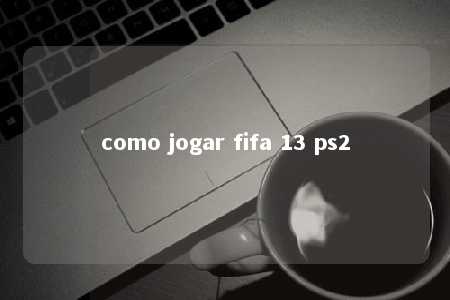 como jogar fifa 13 ps2