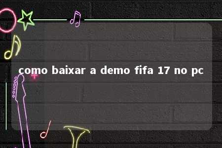 como baixar a demo fifa 17 no pc