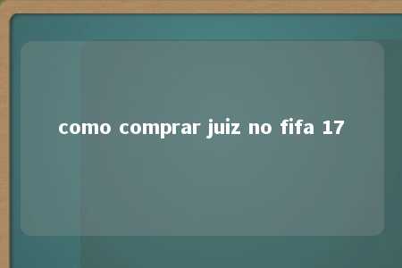 como comprar juiz no fifa 17