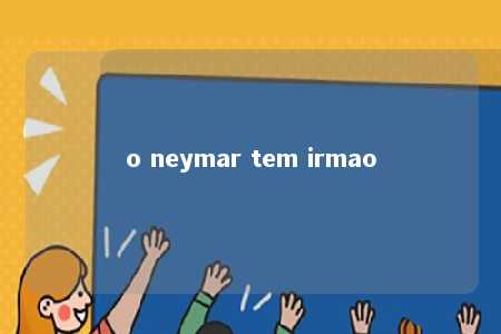 o neymar tem irmao