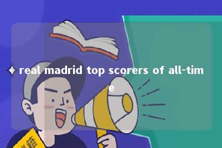 real madrid top scorers of all-time