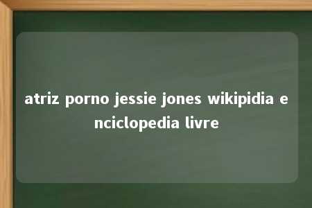 atriz porno jessie jones wikipidia enciclopedia livre