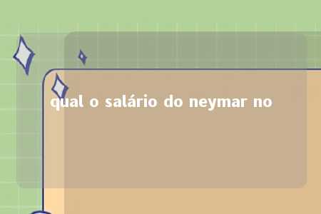 qual o salário do neymar no