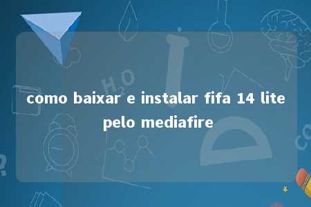 como baixar e instalar fifa 14 lite pelo mediafire