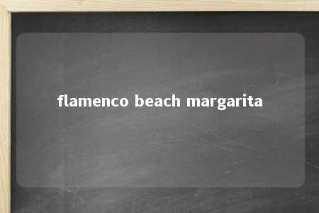 flamenco beach margarita