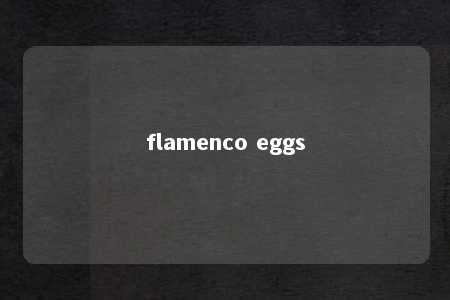 flamenco eggs