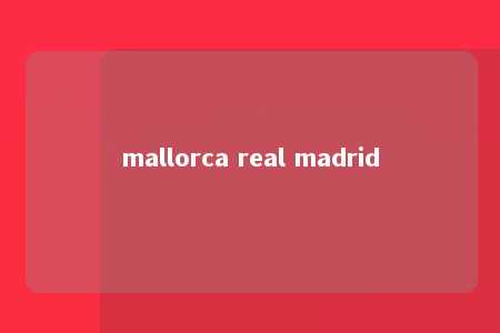 mallorca real madrid