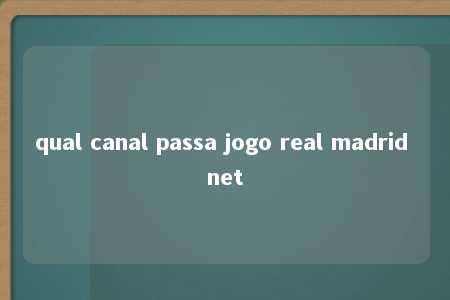 qual canal passa jogo real madrid net